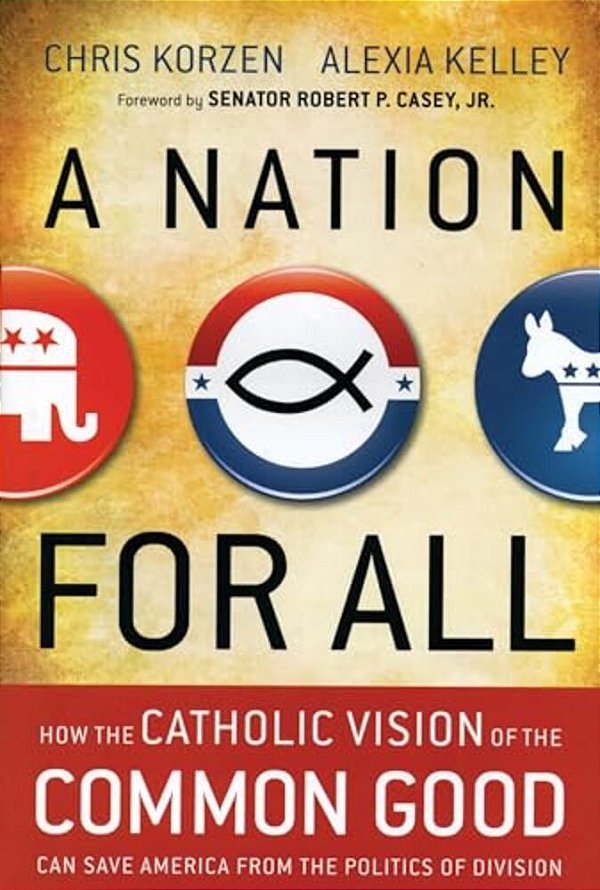 A Nation For All: How The Catholic Vision Of The Common Good Can Save America From The Politics Of Division-..