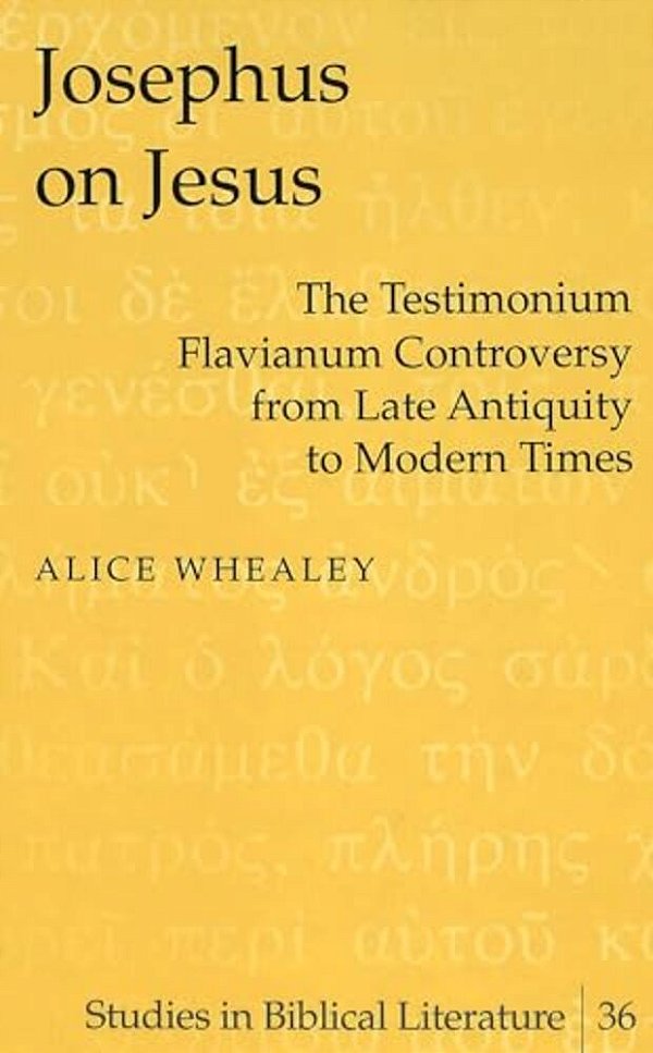 Josephus On Jesus: The Testimonium Flavianum Controversy From Late Antiquity To Modern Times-..