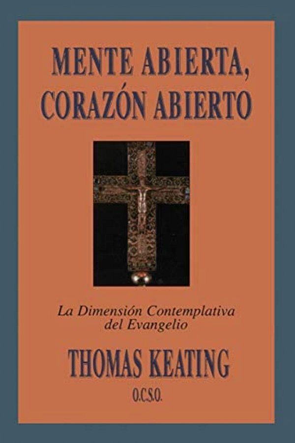Mente Abierta, Corazon Abierto: La Dimension Contemplativa Del Evangelio  Open Mind, Open Heart-..