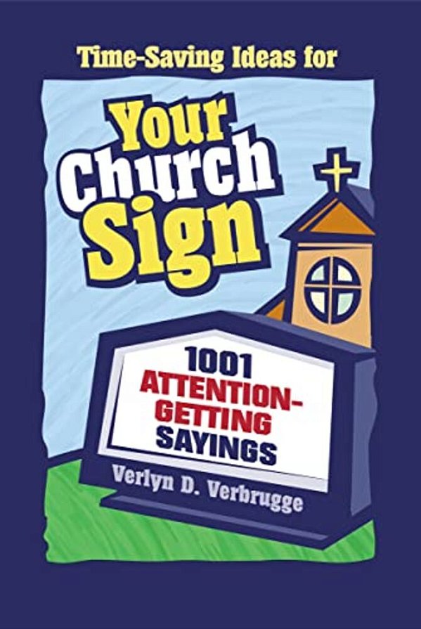 Your Church Sign: 1001 Attention-Getting Sayings-..