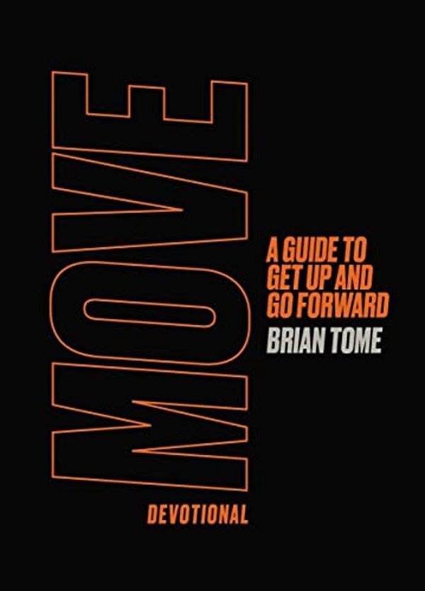 Move Devotional: A Guide For Men To Get Up And Go Forward (A 70-Day Devotional)-..