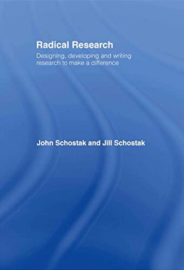 Radical Research: Designing, Developing And Writing Research To Make A Difference-..