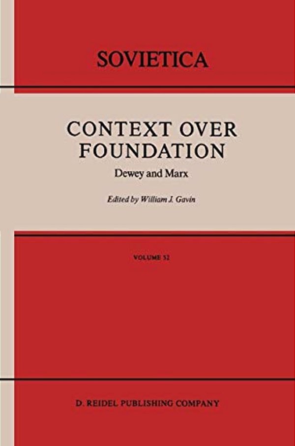Context Over Foundation: Dewey And Marx-..