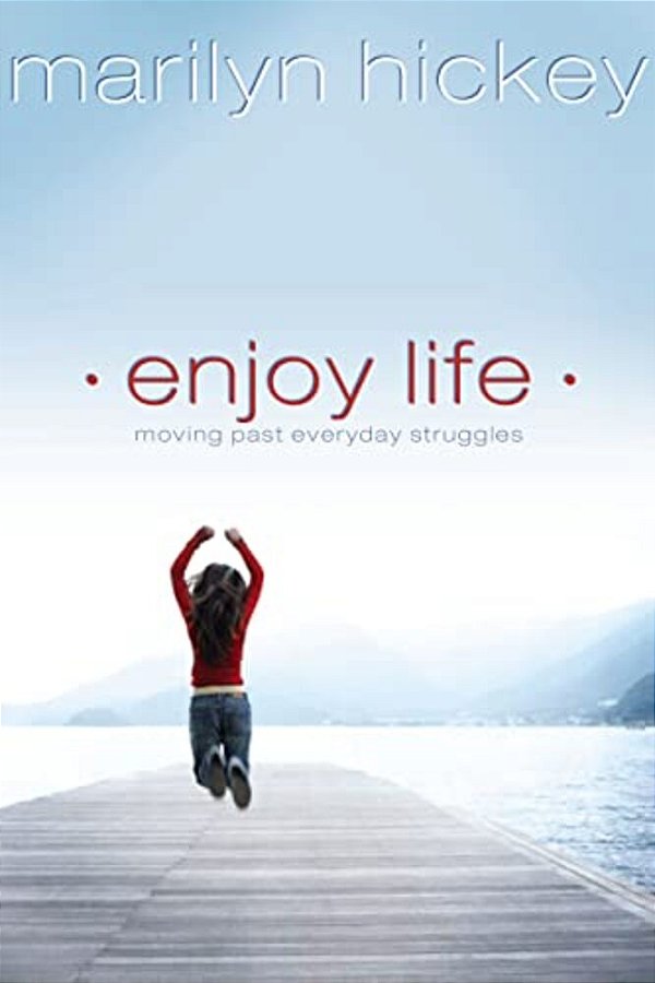 Enjoy Life: Moving Past Everyday Struggles-..