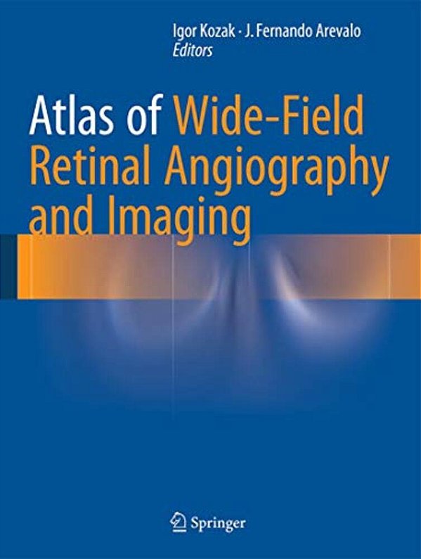 Atlas Of Wide-Field Retinal Angiography And Imaging-..