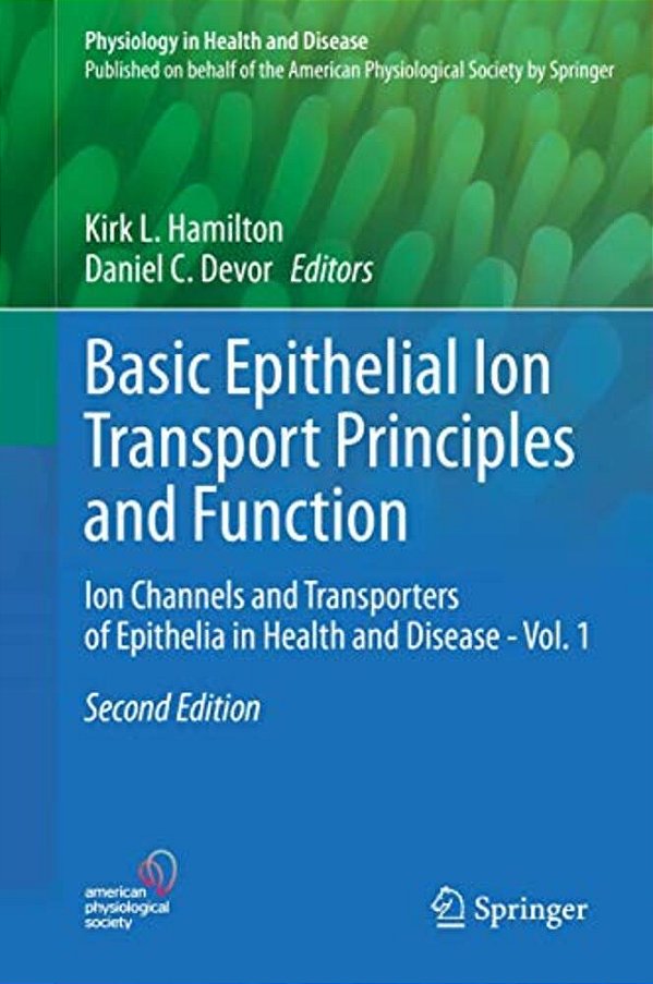 Basic Epithelial Ion Transport Principles And Function: Ion Channels And Transporters Of Epithelia In Health And Disease - Vol. 1-..