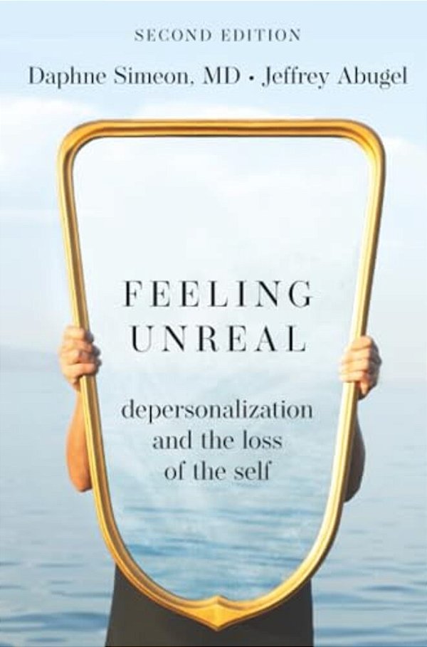 Feeling Unreal: Depersonalization And The Loss Of The Self-..