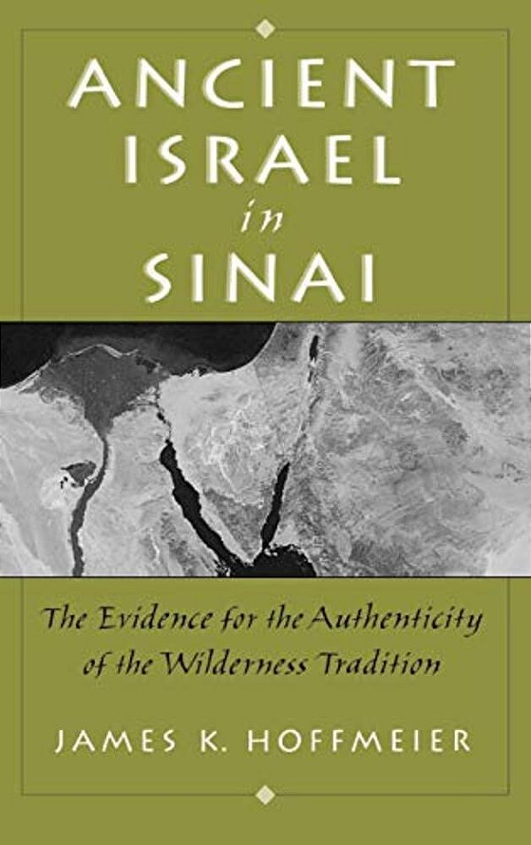 Ancient Israel In Sinai: The Evidence For The Authenticity Of The Wilderness Tradition-..
