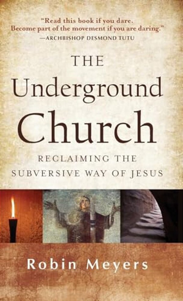 The Underground Church: Reclaiming The Subversive Way Of Jesus-..