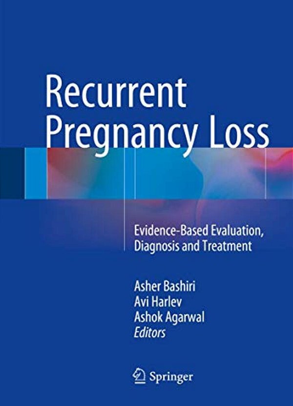 Recurrent Pregnancy Loss: Evidence-Based Evaluation, Diagnosis And Treatment-..