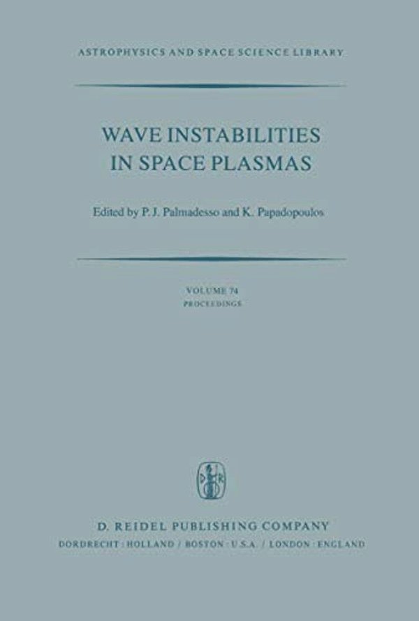 Wave Instabilities In Space Plasmas: Proceedings Of A Symposium Organized Within The Xixth Ursi General Assembly Held In Helsinki, Finland, July 31-Au-..