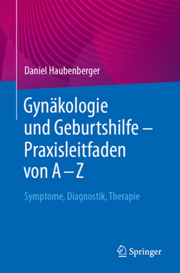 Gynäkologie Und Geburtshilfe - Praxisleitfaden Von A - Z: Symptome, Diagnostik, Therapie-..