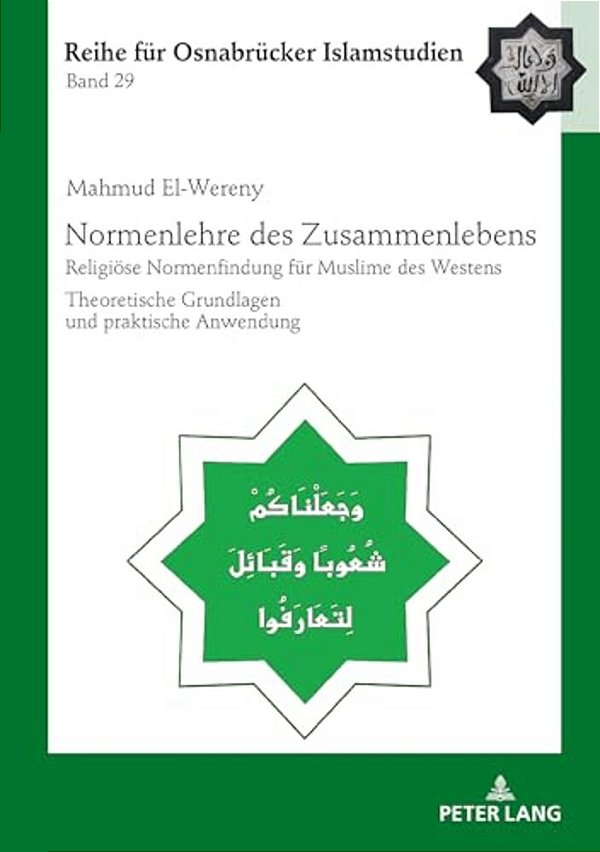 Normenlehre Des Zusammenlebens: Religioese Normenfindung Fuer Muslime Des Westens. Theoretische Grundlagen Und Praktische Anwendung-..