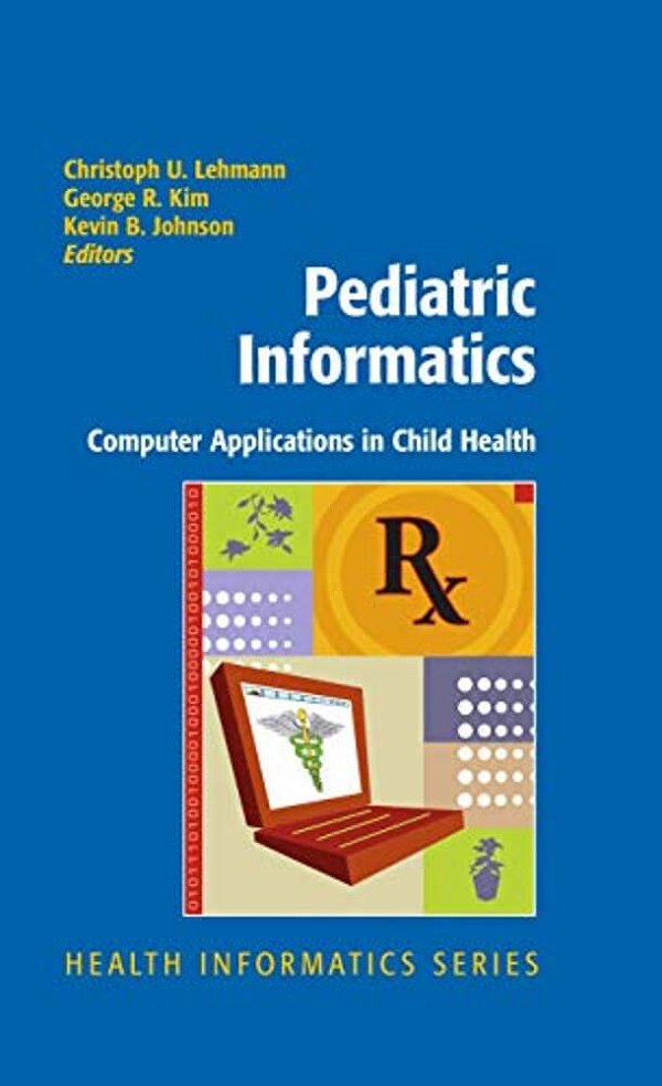 Pediatric Informatics: Computer Applications In Child Health-..