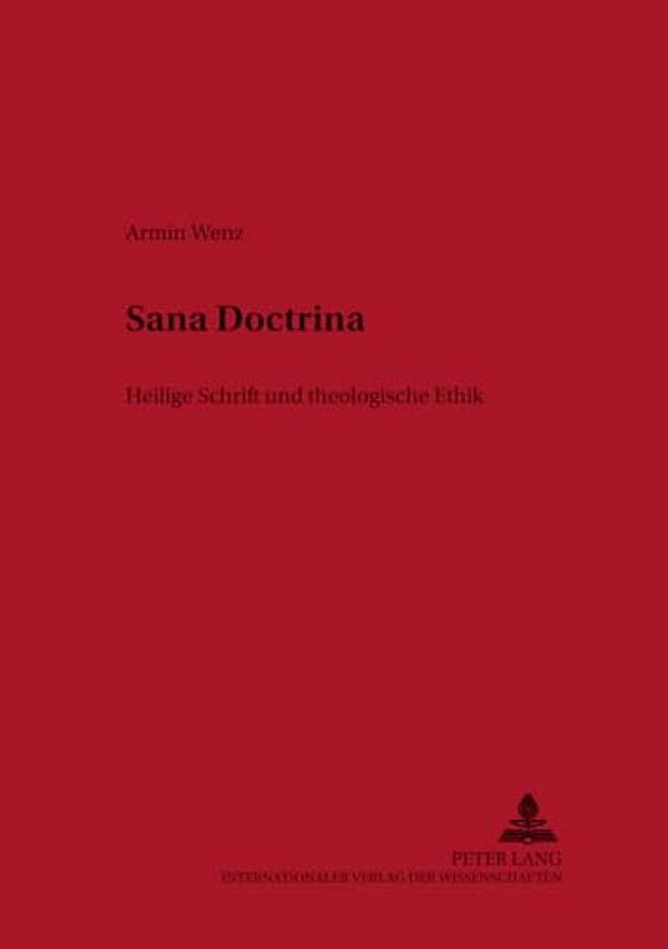 Sana Doctrina: Heilige Schrift Und Theologische Ethik-..