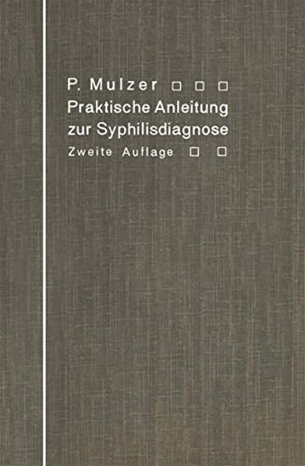 Praktische Anleitung Zur Syphilisdiagnose Auf Biologischem Wege: (Spirochaeten-Nachweis, Wassermannsche Reaktion.)-..