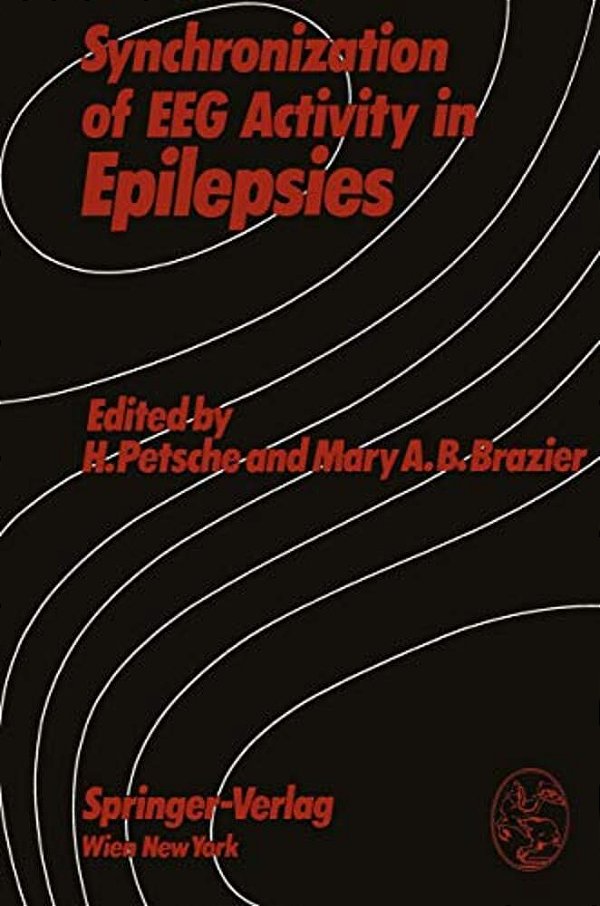 Synchronization Of Eeg Activity In Epilepsies: A Symposium Organized By The Austrian Academy Of Sciences, Vienna, Austria, September 12-13, 1971-..