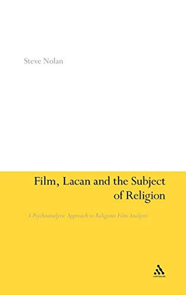 Film, Lacan And The Subject Of Religion: A Psychoanalytic Approach To Religious Film Analysis-..