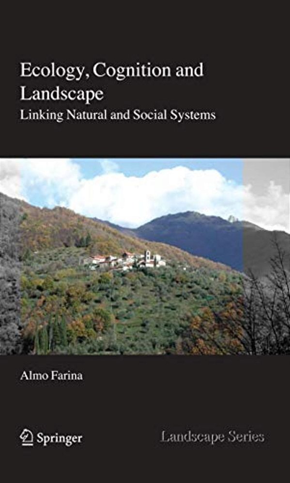 Ecology, Cognition And Landscape: Linking Natural And Social Systems-..