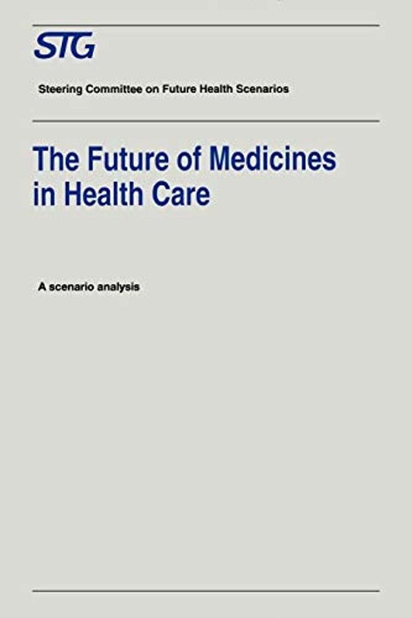 The Future Of Medicines In Health Care: Scenario Report Commissioned By The Steering Committee On Future Health Scenarios-..