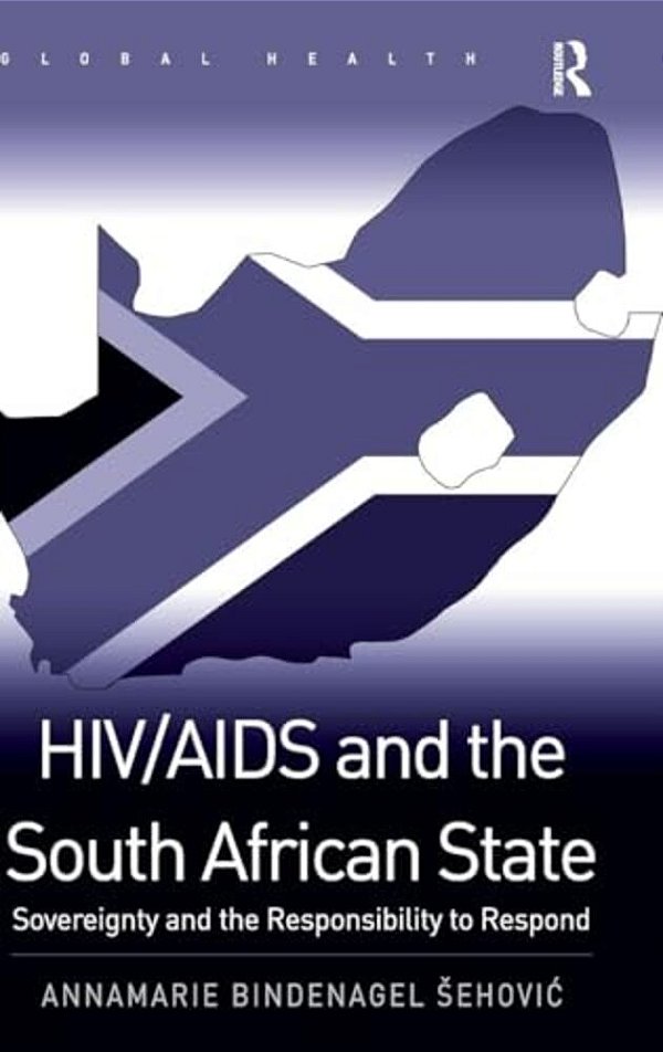 Hiv/Aids And The South African State: Sovereignty And The Responsibility To Respond-..