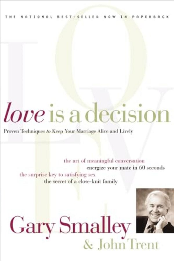 Love Is A Decision: Proven Techniques To Keep Your Marriage Alive And Lively-..