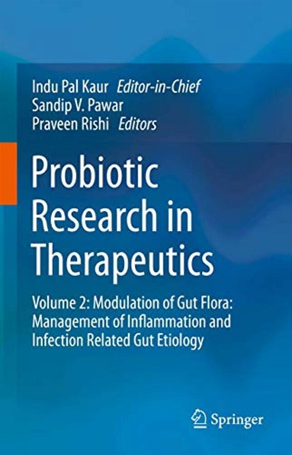 Probiotic Research In Therapeutics: Volume 2: Modulation Of Gut Flora: Management Of Inflammation And Infection Related Gut Etiology-..