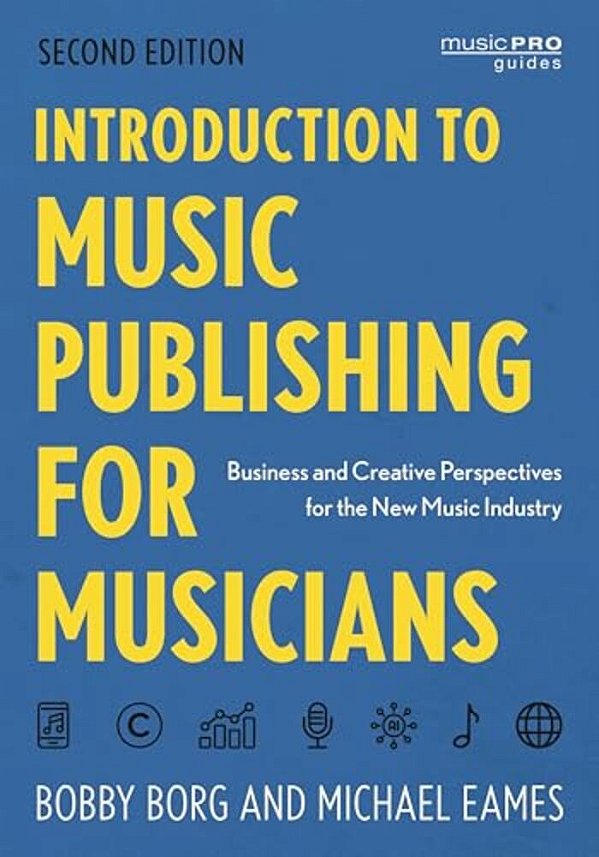 Introduction To Music Publishing For Musicians: Business And Creative Perspectives For The New Music Industry-..