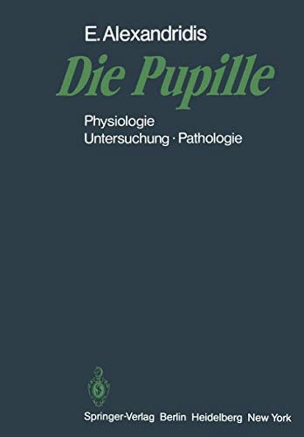 Die Pupille: Physiologie -- Untersuchung -- Pathologie-..