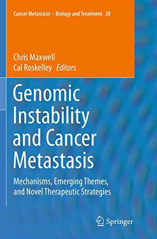 Genomic Instability And Cancer Metastasis: Mechanisms, Emerging Themes, And Novel Therapeutic Strategies-..