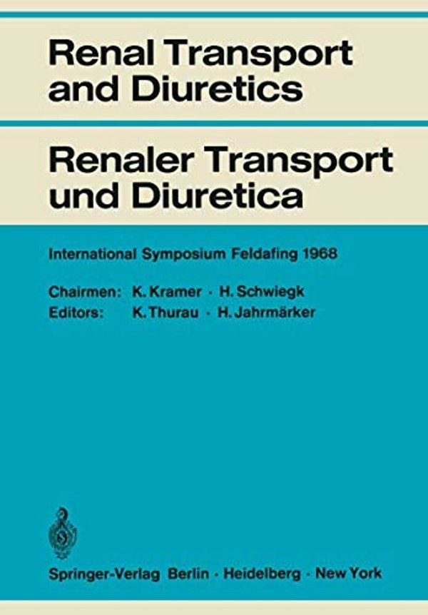 Renal Transport And Diuretics/Renaler Transport Und Diuretica: International Symposium Feldafing, June 21 - 23, 1968/Internationales Symposium Fel-..