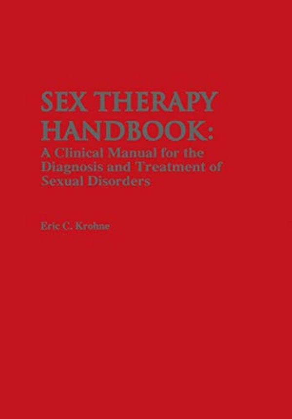 Sex Therapy Handbook: A Clinical Manual For The Diagnosis And Treatment Of Sexual Disorders-..