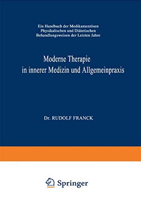 Moderne Therapie In Innerer Medizin Und Allgemeinpraxis: Ein Handbuch Der Medikamentösen, Physikalischen Und Diätetischen Behandlungsweisen Der Letzte-..