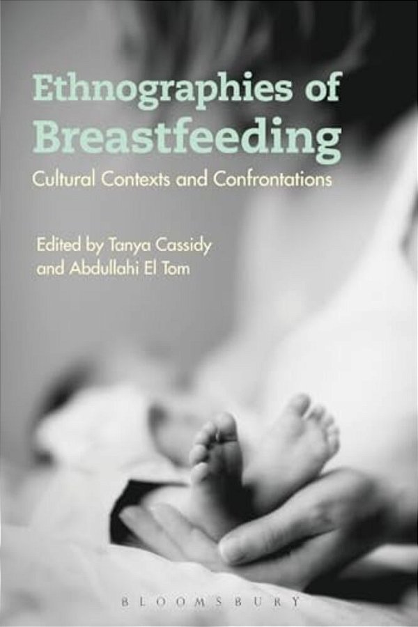 Ethnographies Of Breastfeeding: Cultural Contexts And Confrontations-..