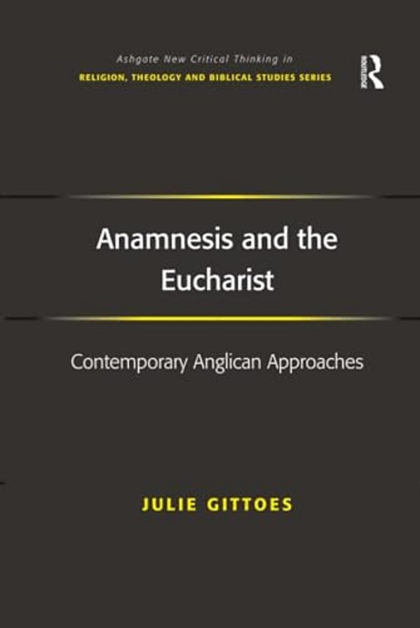 Anamnesis And The Eucharist: Contemporary Anglican Approaches-..