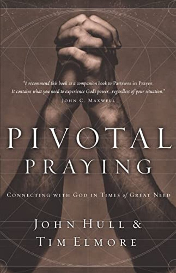 Pivotal Praying: Connecting With God In Times Of Great Need-..