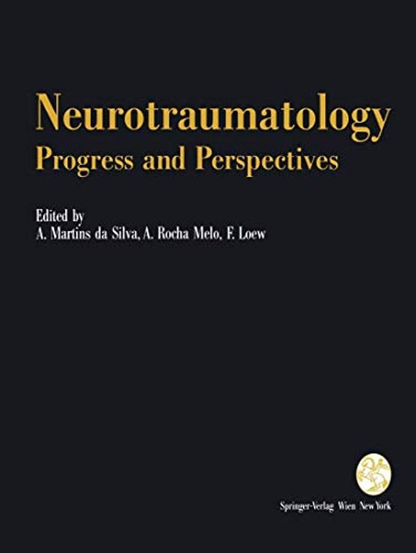 Neurotraumatology: Progress And Perspectives: Proceedings Of The International Conference On Recent Advances In Neurotraumatology, Porto (Portugal), N-..