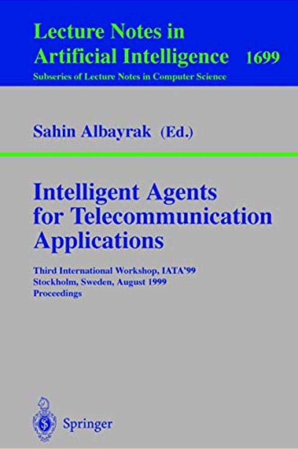 Intelligent Agents For Telecommunication Applications: Third International Workshop, Iata'99, Stockholm, Sweden, August 9-10, 1999, Proceedings-..