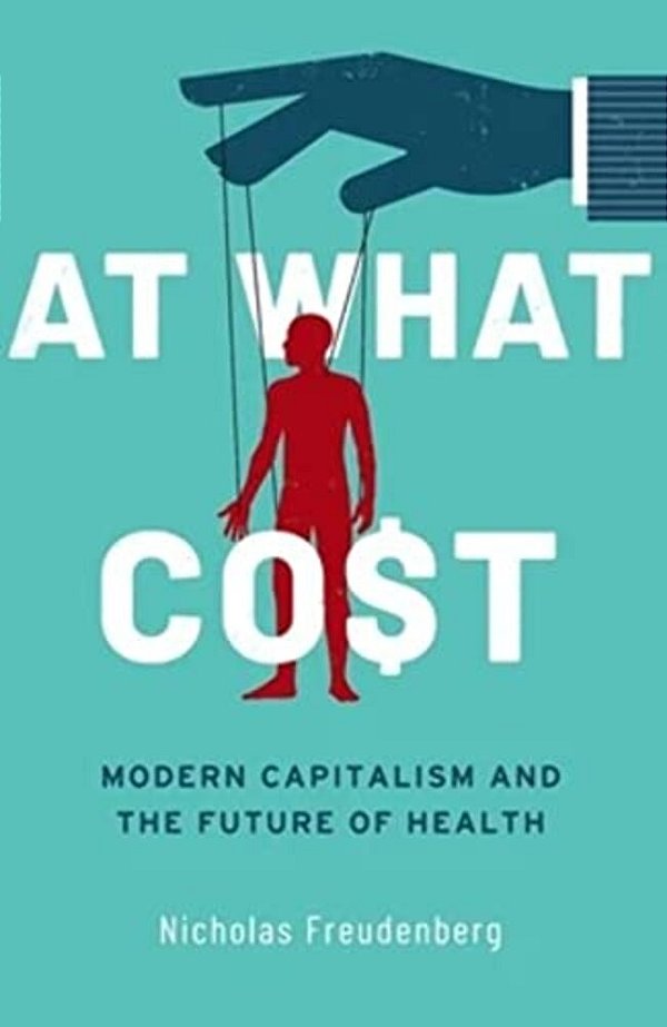 At What Cost: Modern Capitalism And The Future Of Health-..