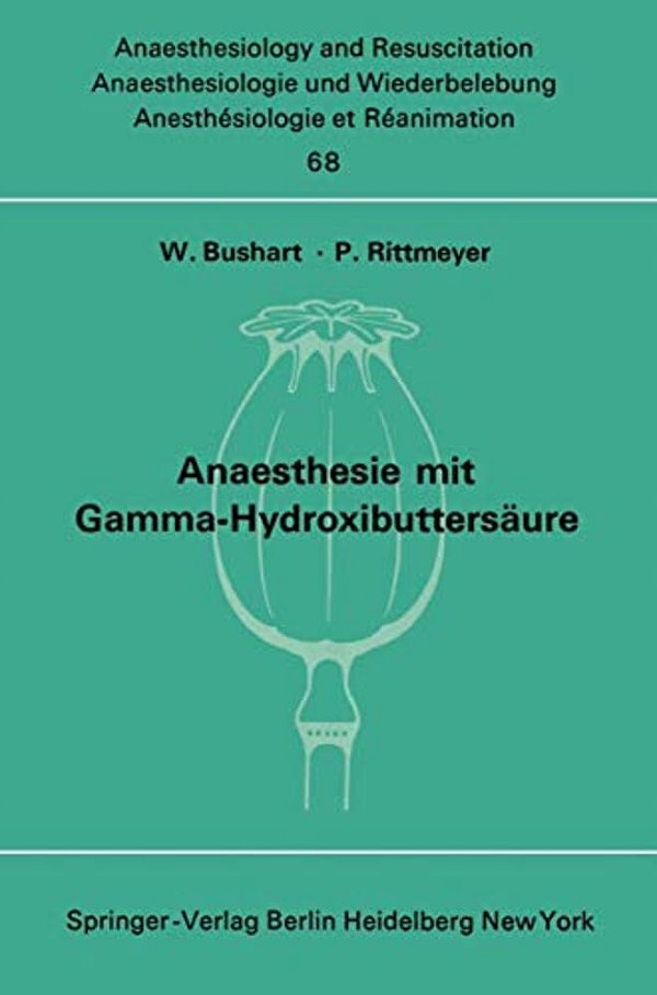 Anaesthesie Mit Gamma-Hydroxibuttersäure Experimentelle Und Klinische Erfahrungen: Colloquium Über Experimentelle Und Klinische Erfahrungen Mit Gamma- -..