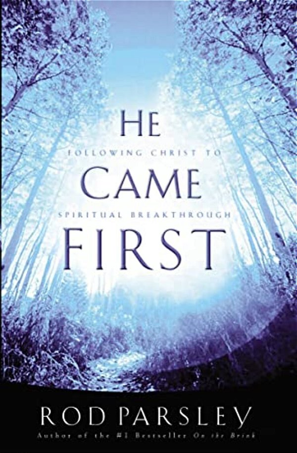 He Came First: Following Christ To Spiritual Breakthrough-..