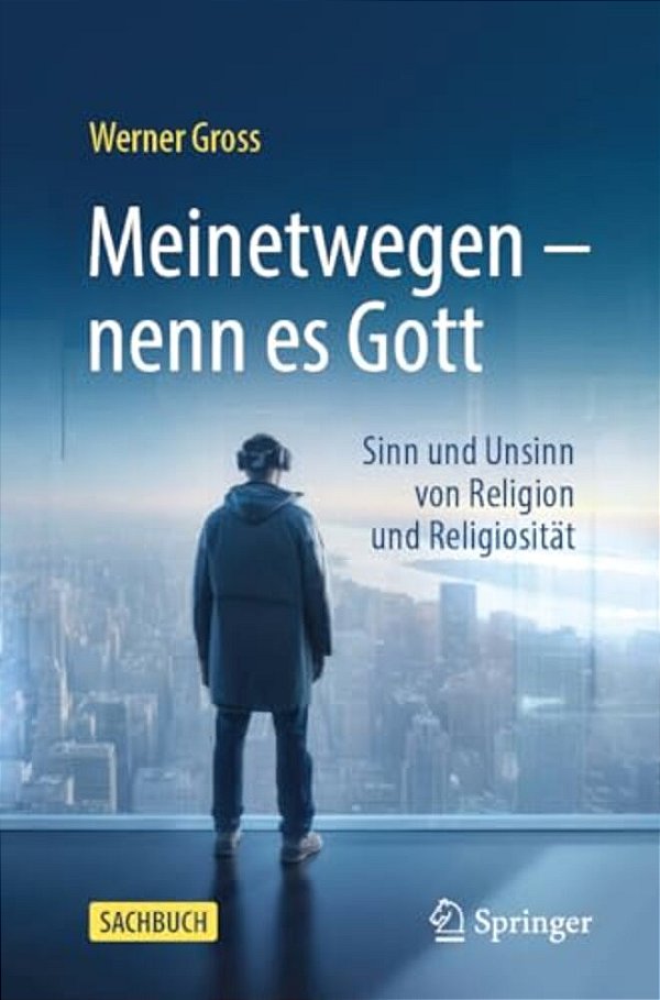 Meinetwegen - Nenn ES Gott: Sinn Und Unsinn Von Religion Und Religiosität-..
