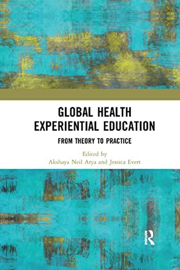 Global Health Experiential Education: From Theory To Practice-..