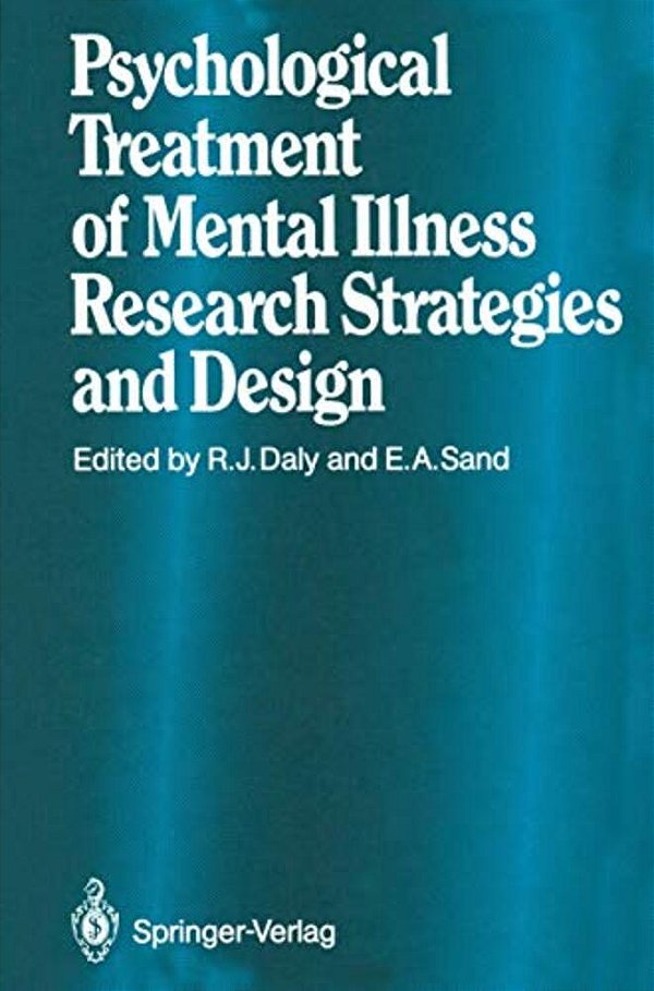 Psychological Treatment Of Mental Illness: Research Strategies And Design-..