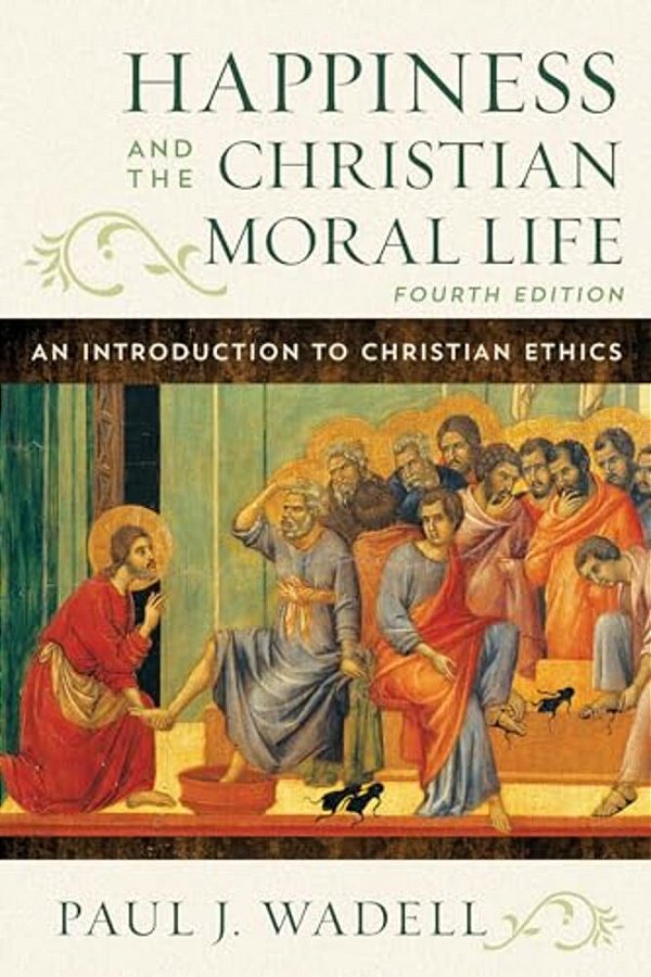 Happiness And The Christian Moral Life: An Introduction To Christian Ethics-..