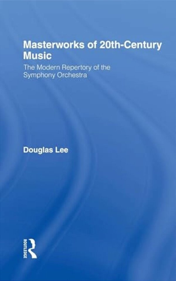 Masterworks Of 20Th-Century Music: The Modern Repertory Of The Symphony Orchestra-..