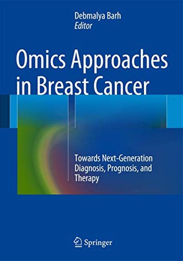 Omics Approaches In Breast Cancer: Towards Next-Generation Diagnosis, Prognosis And Therapy-..