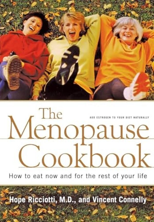 Menopause Cookbook: How To Eat Now And For The Rest Of Your Life-..