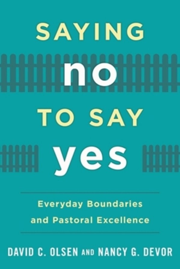 Saying No To Say Yes: Everyday Boundaries And Pastoral Excellence-..