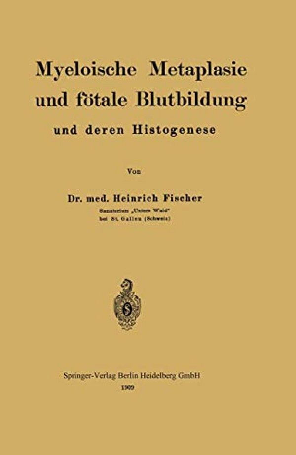 Myeloische Metaplasie Und Fötale Blutbildung Und Deren Histogenese-..